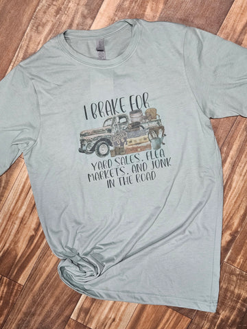 I Brake For Yard Sales, Flea Markets, And Junk In The Road Graphic T