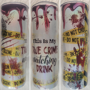 This is my True Crime Watching Drink Tumbler