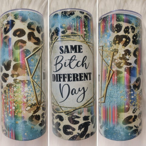 Same B*tch Different Day Tumbler