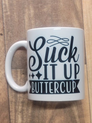 Suck it up Buttercup Mug