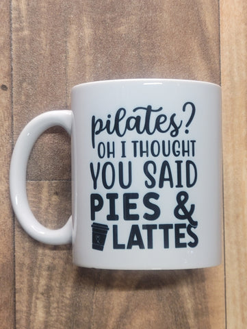 Pilates? Oh I Thought You Said Pies & Lattes Mug