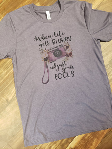 When life gets blurry adjust your focus Graphic T