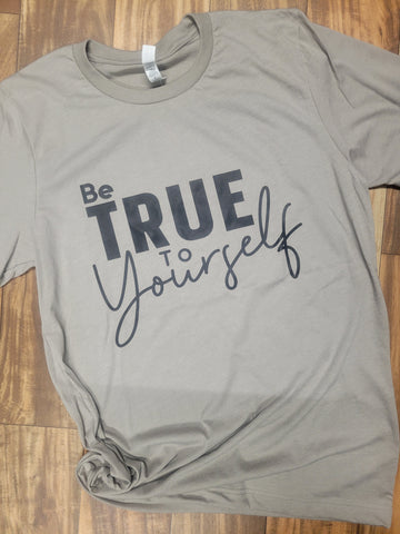 Be True To Yourself Screen Print T