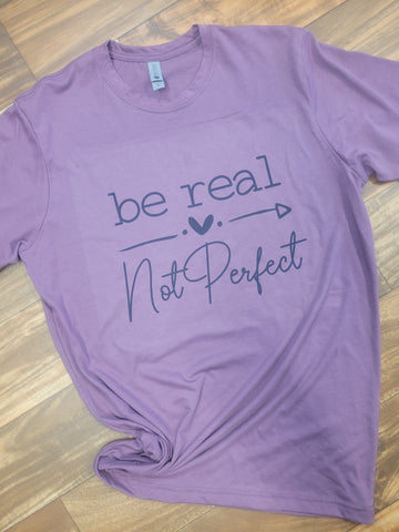 Be Real Not Perfect Graphic T