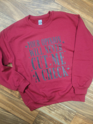 Your opinion will never cut me a check Crew Sweatshirt